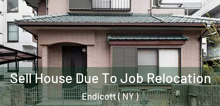  Sell House Due To Job Relocation Endicott ( NY )