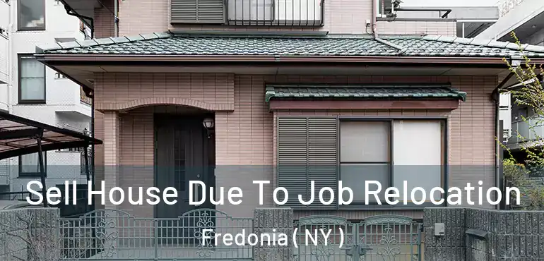  Sell House Due To Job Relocation Fredonia ( NY )
