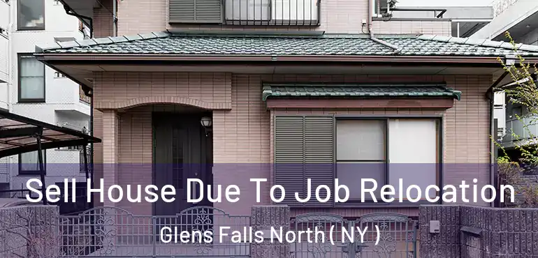  Sell House Due To Job Relocation Glens Falls North ( NY )