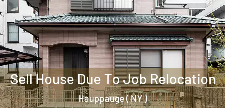  Sell House Due To Job Relocation Hauppauge ( NY )