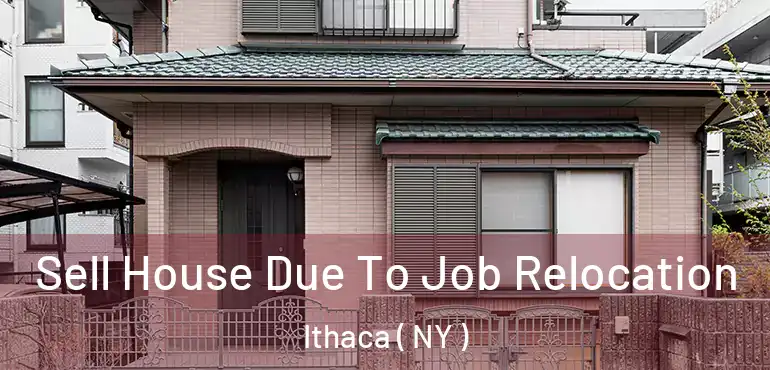  Sell House Due To Job Relocation Ithaca ( NY )