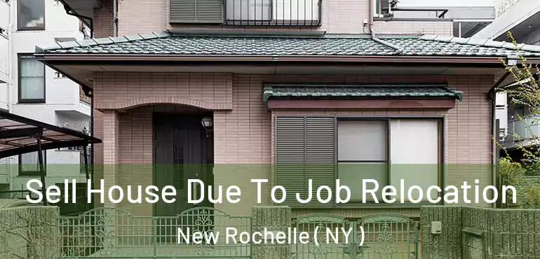  Sell House Due To Job Relocation New Rochelle ( NY )