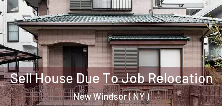  Sell House Due To Job Relocation New Windsor ( NY )