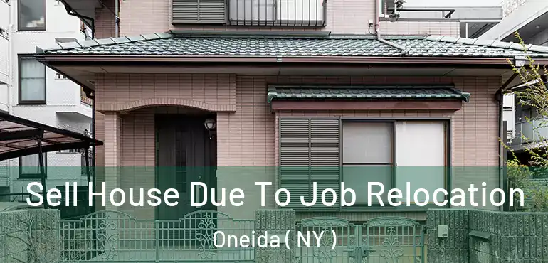  Sell House Due To Job Relocation Oneida ( NY )