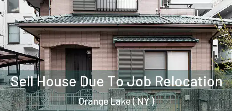  Sell House Due To Job Relocation Orange Lake ( NY )