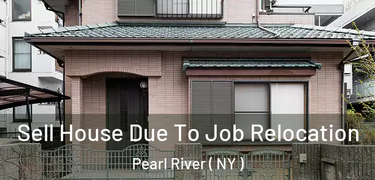  Sell House Due To Job Relocation Pearl River ( NY )