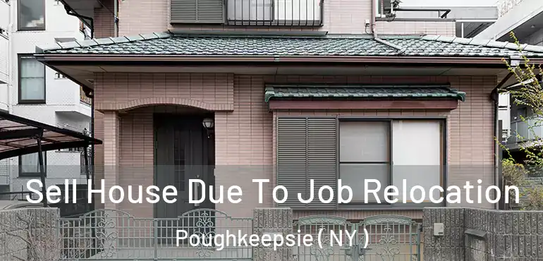  Sell House Due To Job Relocation Poughkeepsie ( NY )