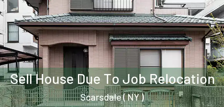  Sell House Due To Job Relocation Scarsdale ( NY )