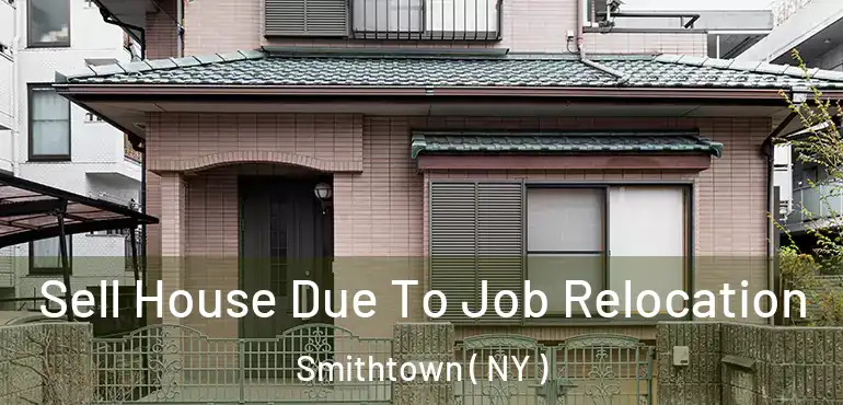  Sell House Due To Job Relocation Smithtown ( NY )