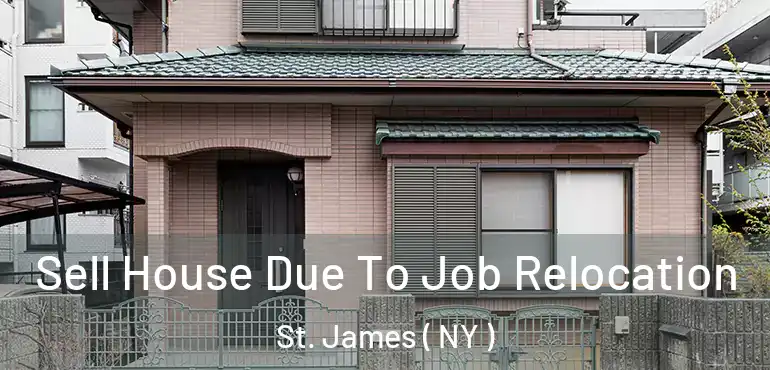  Sell House Due To Job Relocation St. James ( NY )