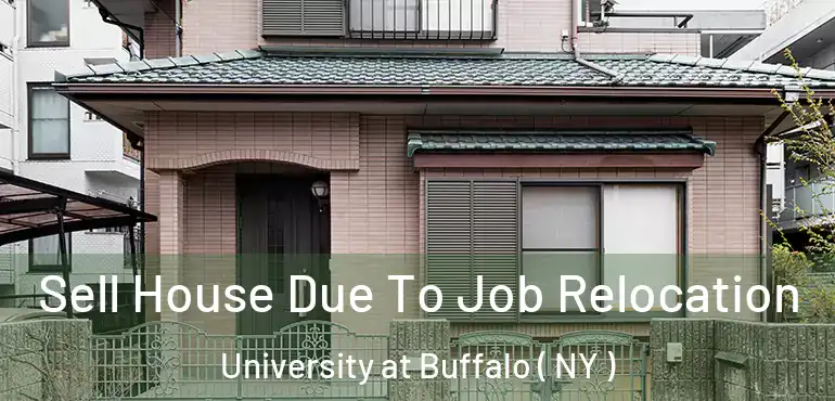  Sell House Due To Job Relocation University at Buffalo ( NY )