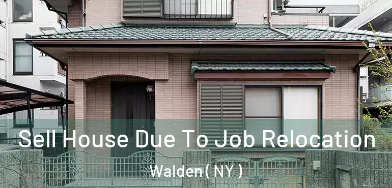  Sell House Due To Job Relocation Walden ( NY )