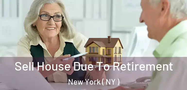  Sell House Due To Retirement New York ( NY )