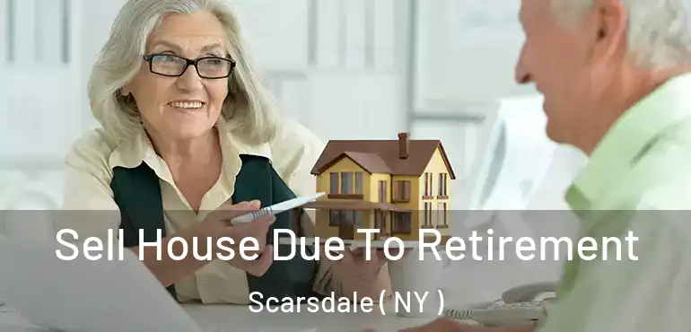  Sell House Due To Retirement Scarsdale ( NY )