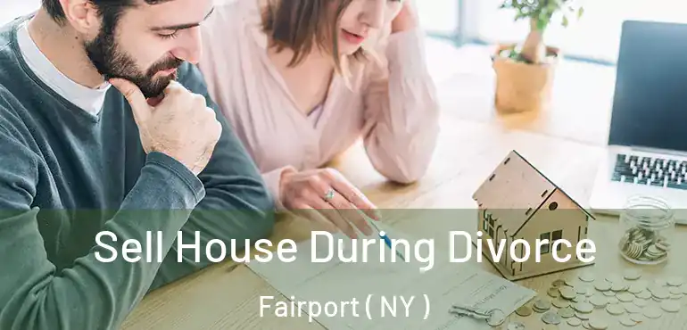  Sell House During Divorce Fairport ( NY )