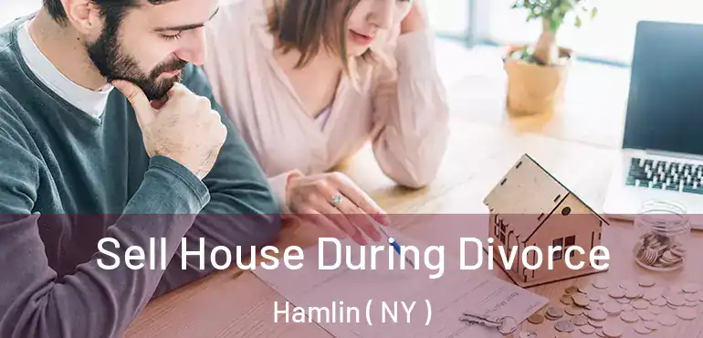  Sell House During Divorce Hamlin ( NY )