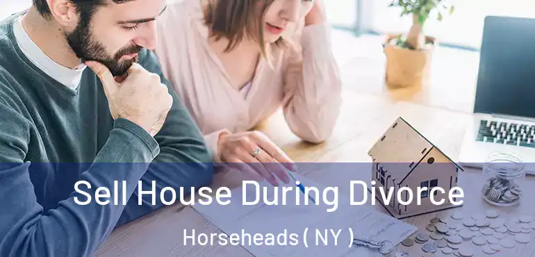  Sell House During Divorce Horseheads ( NY )