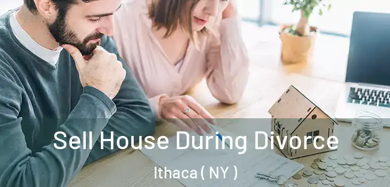  Sell House During Divorce Ithaca ( NY )