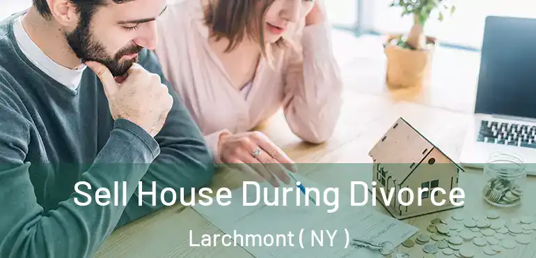  Sell House During Divorce Larchmont ( NY )