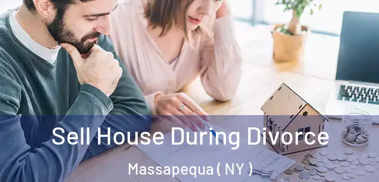  Sell House During Divorce Massapequa ( NY )