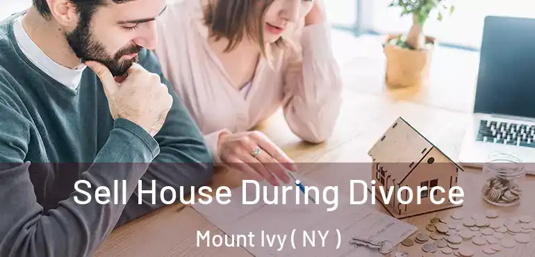  Sell House During Divorce Mount Ivy ( NY )