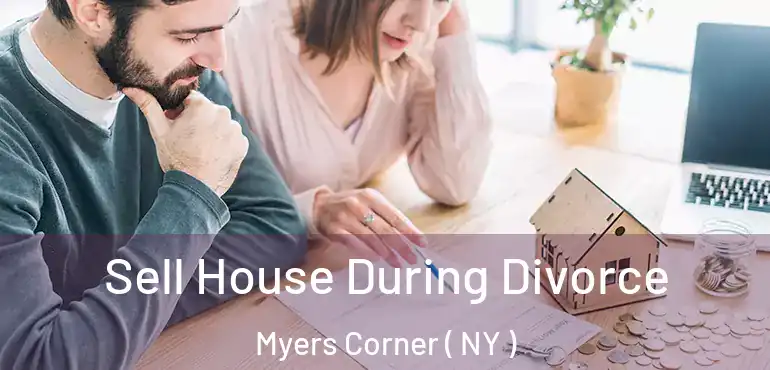  Sell House During Divorce Myers Corner ( NY )