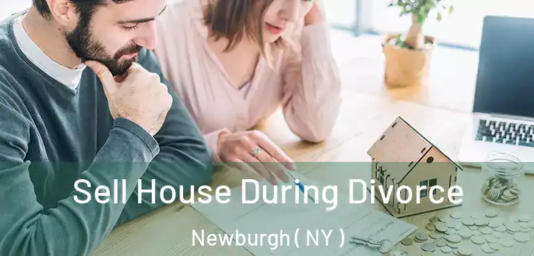 Sell House During Divorce Newburgh ( NY )