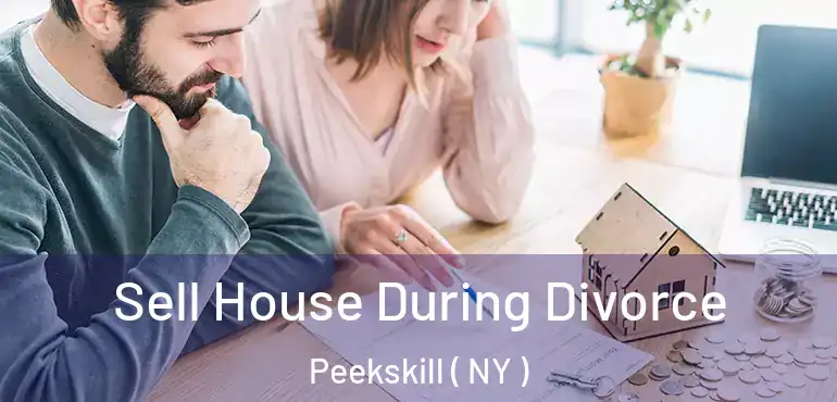  Sell House During Divorce Peekskill ( NY )