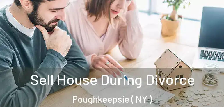  Sell House During Divorce Poughkeepsie ( NY )