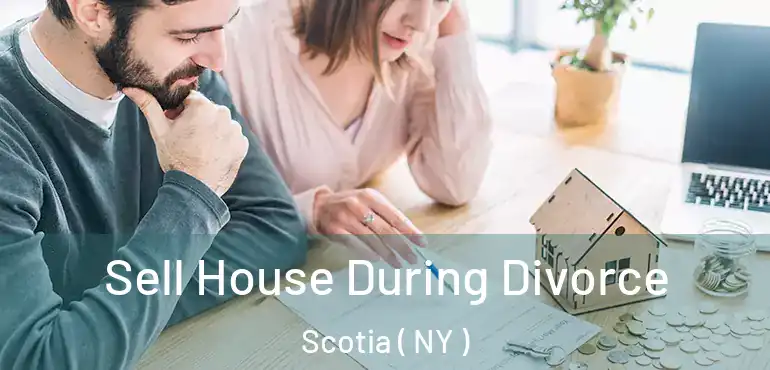  Sell House During Divorce Scotia ( NY )