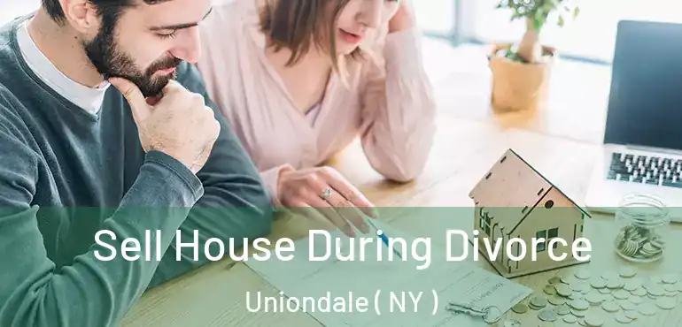  Sell House During Divorce Uniondale ( NY )