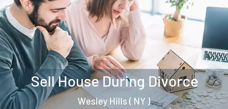  Sell House During Divorce Wesley Hills ( NY )