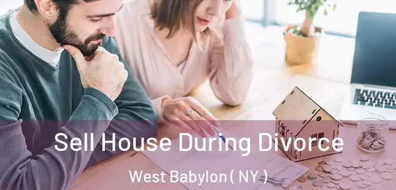  Sell House During Divorce West Babylon ( NY )