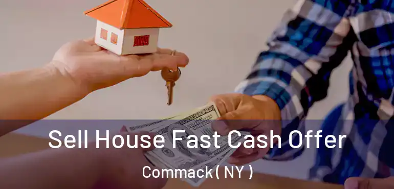  Sell House Fast Cash Offer Commack ( NY )