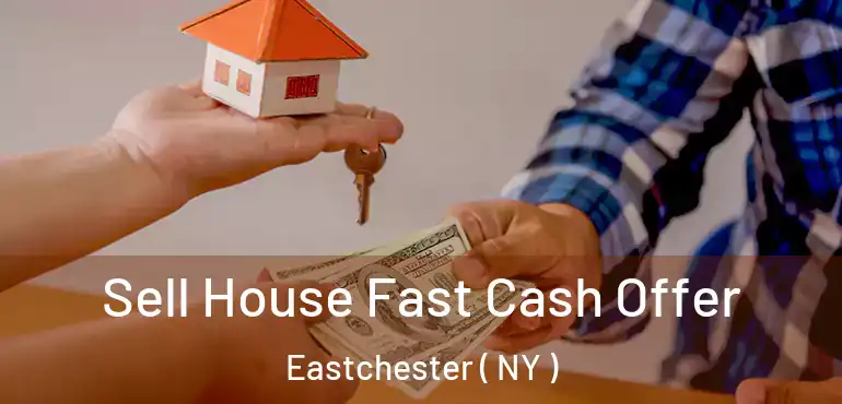  Sell House Fast Cash Offer Eastchester ( NY )