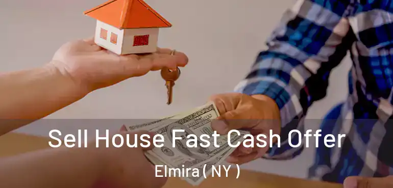  Sell House Fast Cash Offer Elmira ( NY )