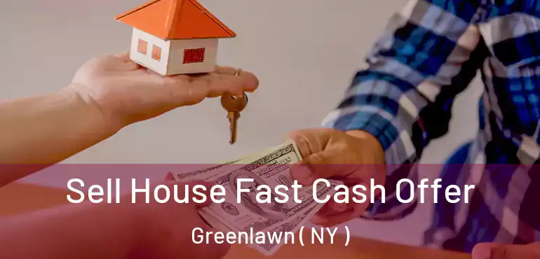  Sell House Fast Cash Offer Greenlawn ( NY )