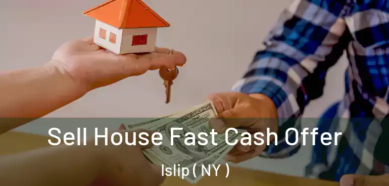  Sell House Fast Cash Offer Islip ( NY )