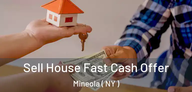  Sell House Fast Cash Offer Mineola ( NY )