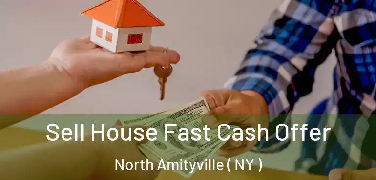  Sell House Fast Cash Offer North Amityville ( NY )