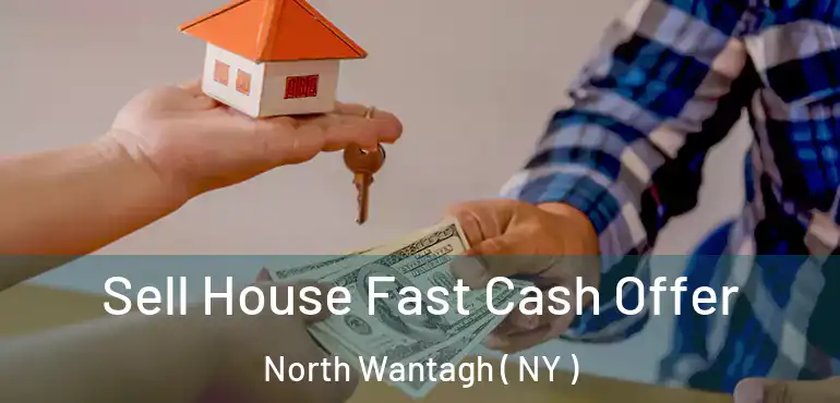  Sell House Fast Cash Offer North Wantagh ( NY )