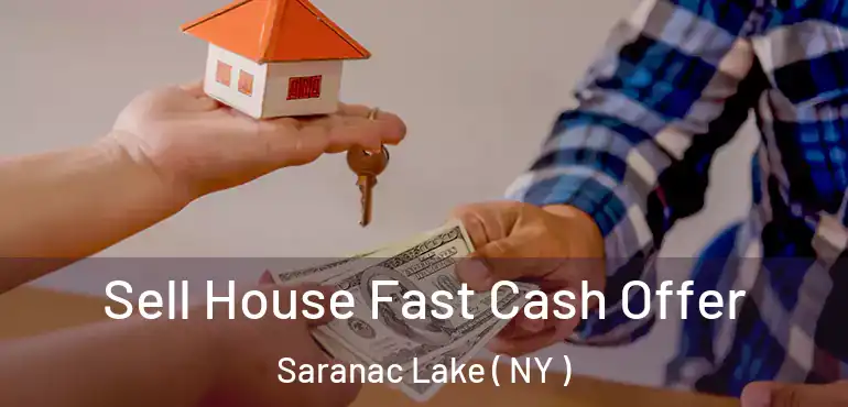  Sell House Fast Cash Offer Saranac Lake ( NY )