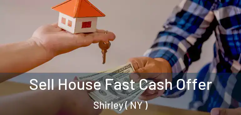  Sell House Fast Cash Offer Shirley ( NY )