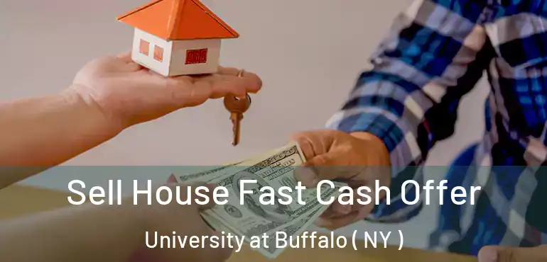  Sell House Fast Cash Offer University at Buffalo ( NY )