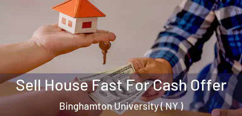  Sell House Fast For Cash Offer Binghamton University ( NY )