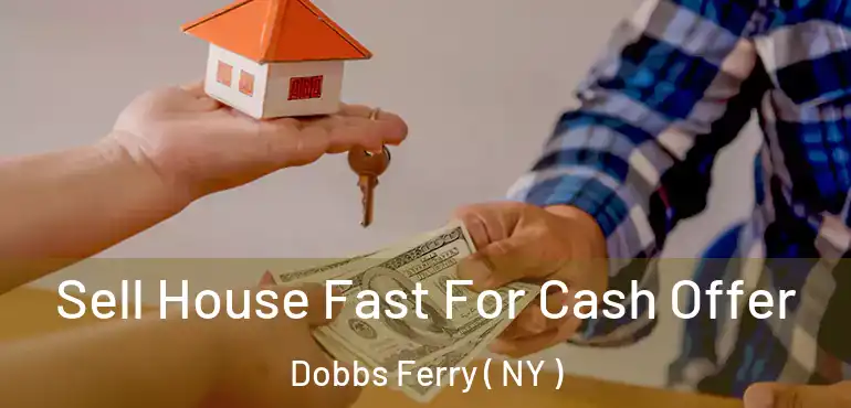  Sell House Fast For Cash Offer Dobbs Ferry ( NY )