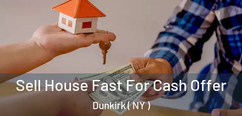  Sell House Fast For Cash Offer Dunkirk ( NY )