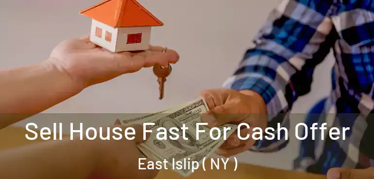  Sell House Fast For Cash Offer East Islip ( NY )