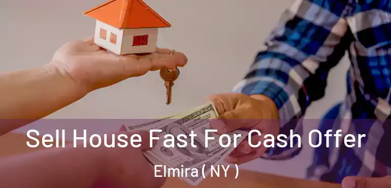  Sell House Fast For Cash Offer Elmira ( NY )
