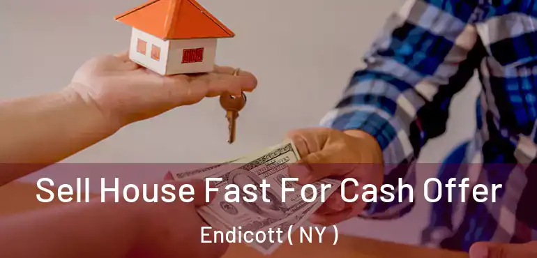  Sell House Fast For Cash Offer Endicott ( NY )